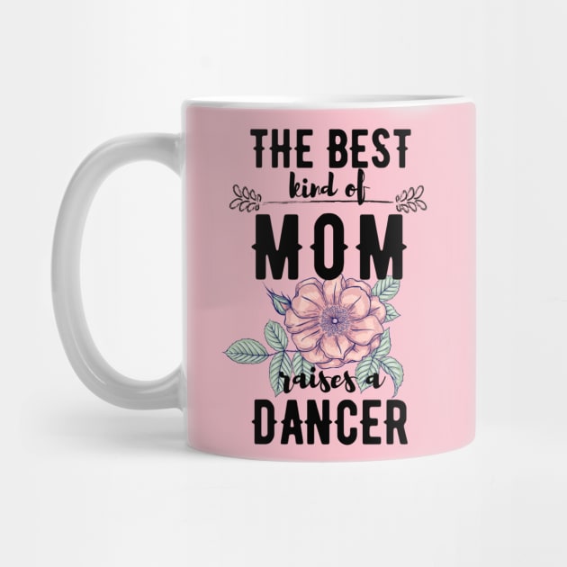 The best kind of mom raises a dancer by Dancespread